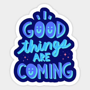 Good things are coming Sticker